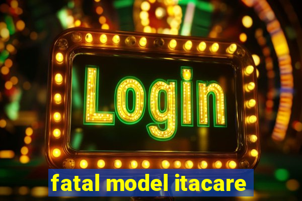 fatal model itacare